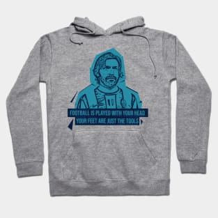 Football is played with your head,your feet are just the tools.Quote football Hoodie